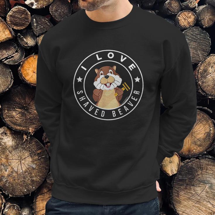 I Love Shaved Beaver Funny Humor Sweatshirt Gifts for Him