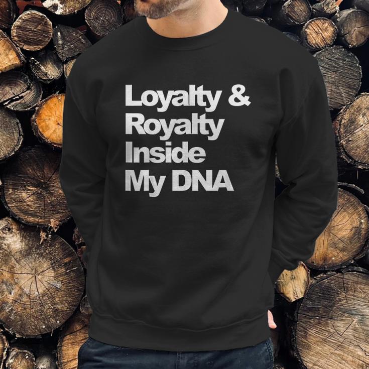 Loyalty And Royalty Inside My Dna Sweatshirt Gifts for Him