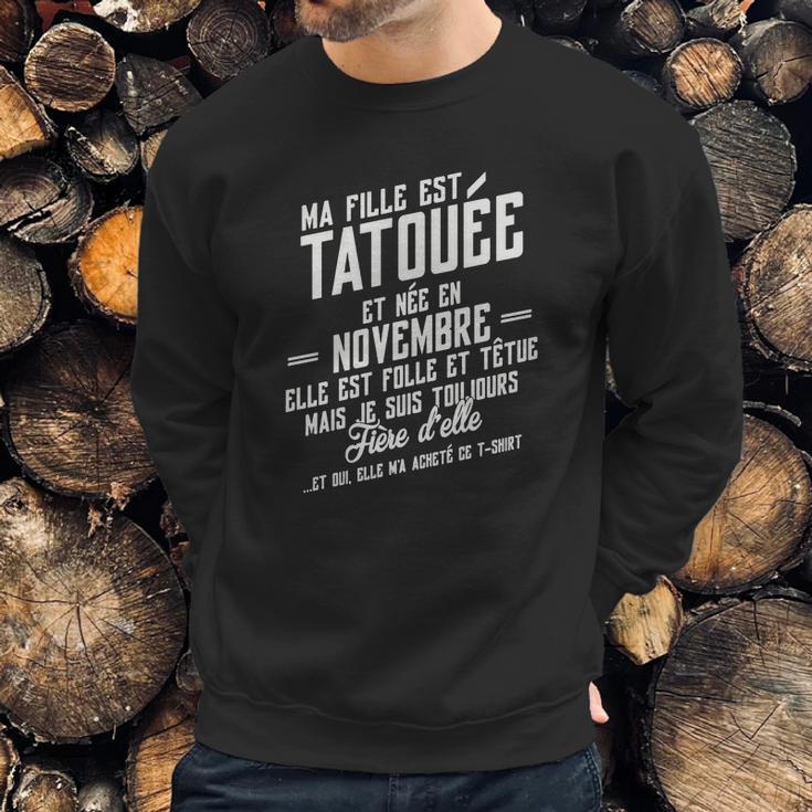 Ma Fille Est Tatouee Et Nee En Novembre Sweatshirt Gifts for Him