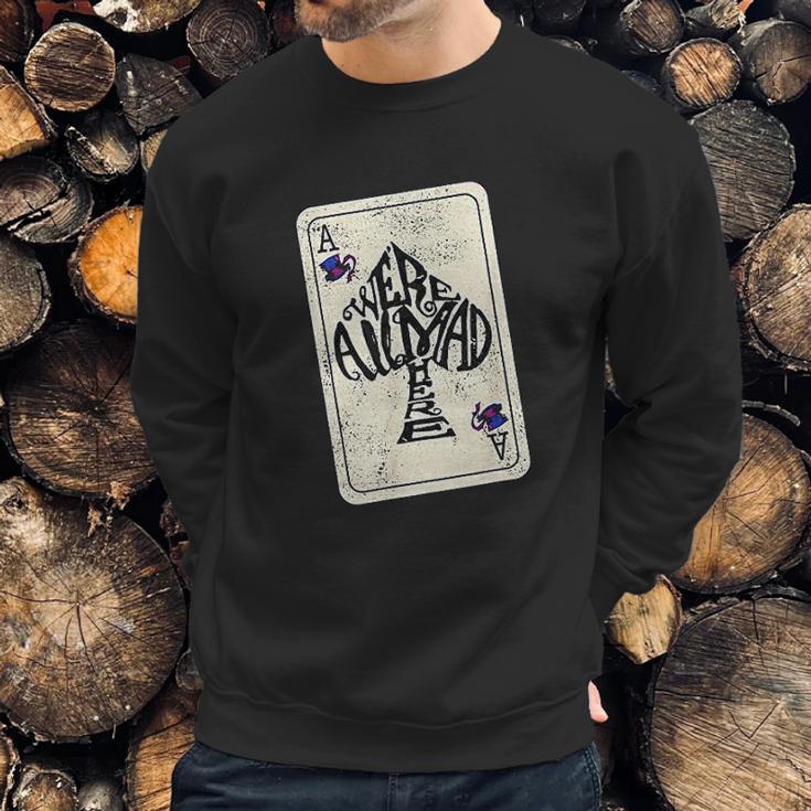 We Are All Mad Here Ace Of Spades Sweatshirt Gifts for Him