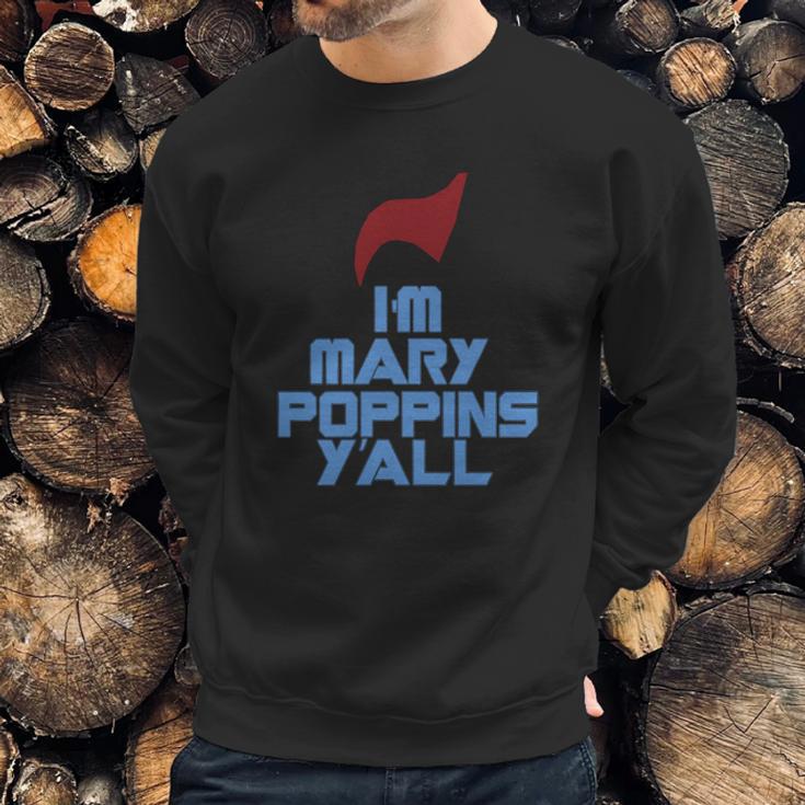 Im Mary Poppins Yall Funny T-Shirt Sweatshirt Gifts for Him