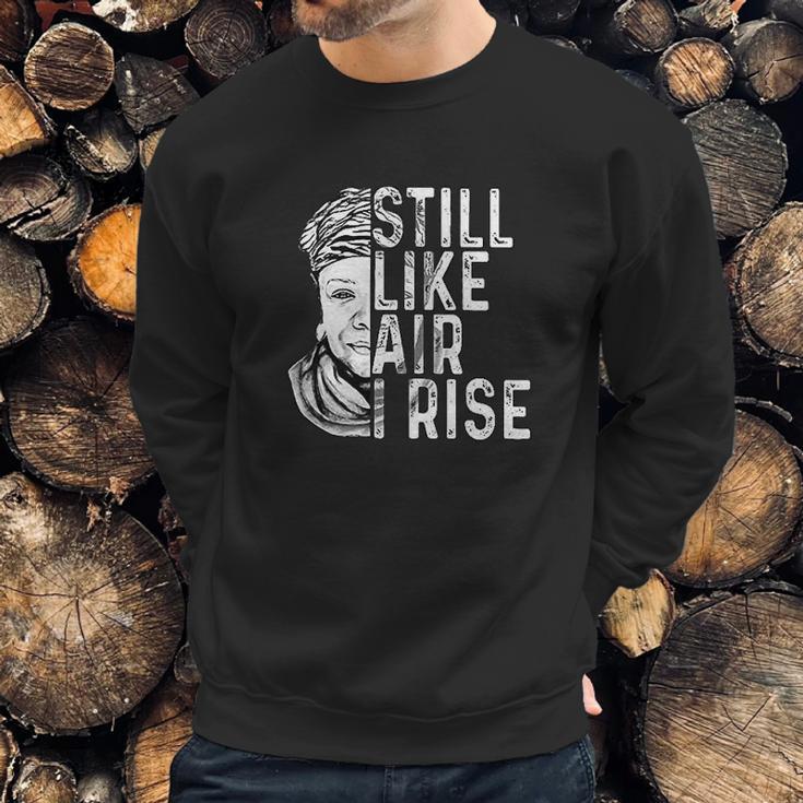 Maya Angelou Still Like Air I Rise Sweatshirt Gifts for Him