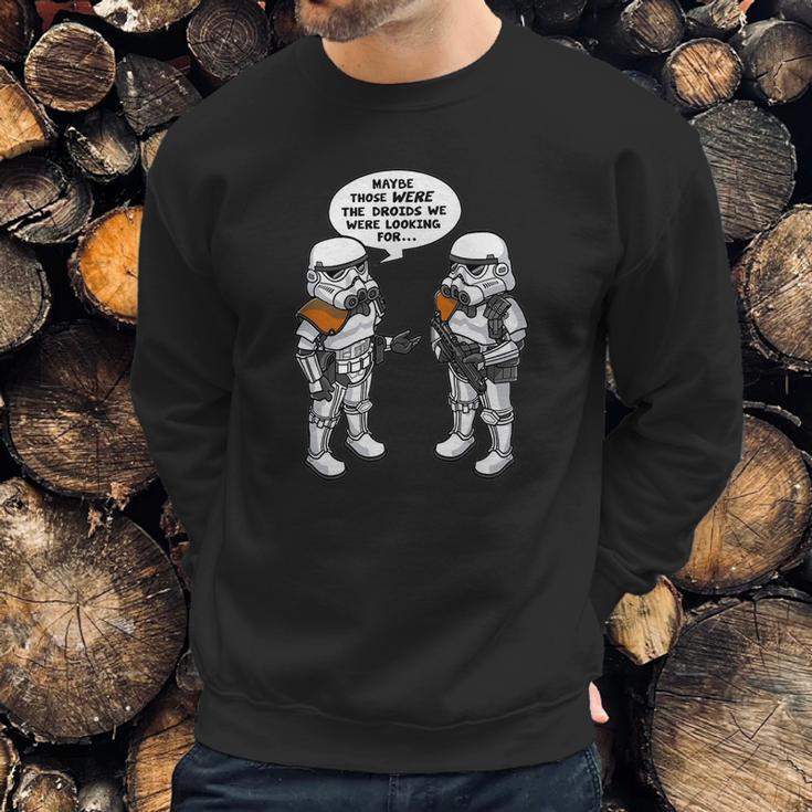 Maybe Those Were The Droids We Were Looking For Sweatshirt Gifts for Him