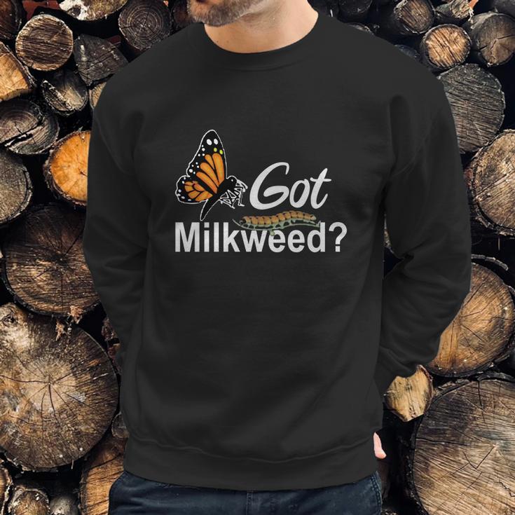 Got Milkweed Monarch Caterpillar Butterflies Sweatshirt Gifts for Him