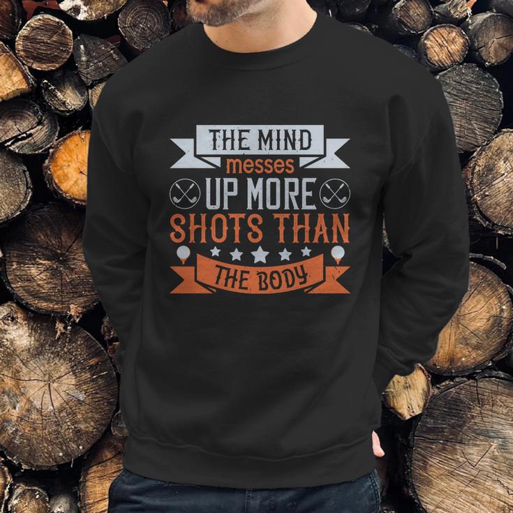 The Mind Messes Up More Shots Than The Body Sweatshirt Gifts for Him