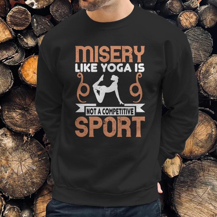 Misery Like Yoga Is Not A Competitive Sport Sweatshirt Gifts for Him