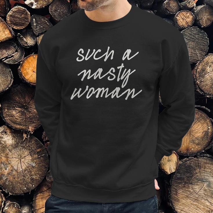 Such A Nasty Woman Sweatshirt Gifts for Him