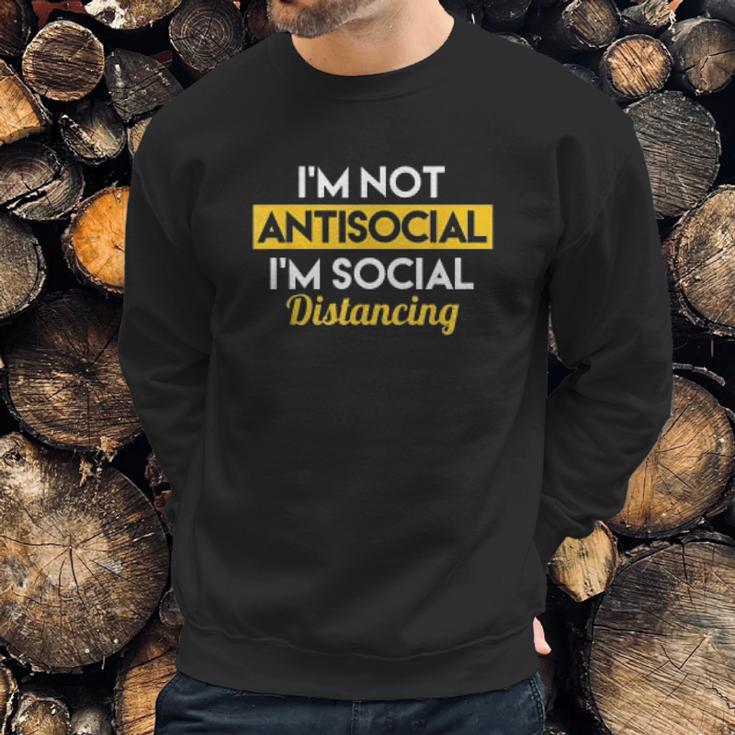 Im Not Antisocial Im Social Distancing Sweatshirt Gifts for Him