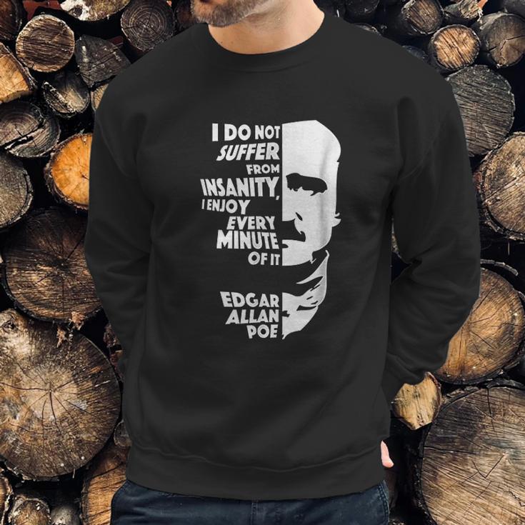 I Do Not Suffer From Insanity Edgar Allan Poe Sweatshirt Gifts for Him