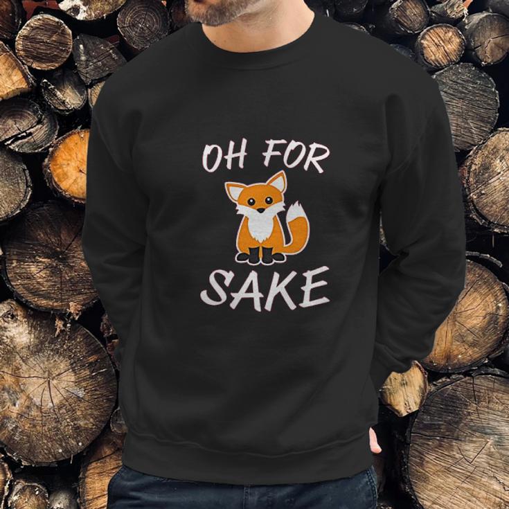 Oh For Fox Sake Animal Pun Potty Mouth Cursing Sweatshirt Gifts for Him