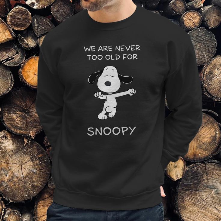 We Are Never Too Old For Snoopy Shirt Sweatshirt Gifts for Him