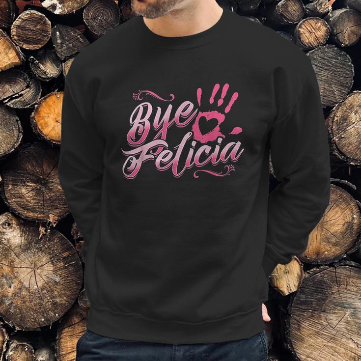 The Original Bye Felicia Goodbye Popular Saying Sweatshirt Gifts for Him