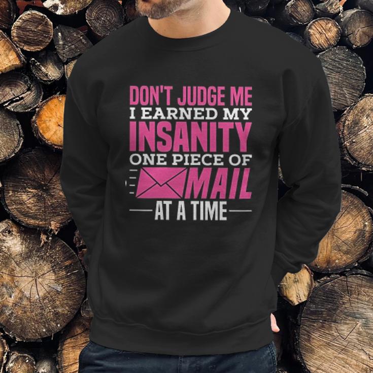 Postal Woker Dont Judge Me I Earned My Insanity One Piece Of Mail At A Time Sweatshirt Gifts for Him