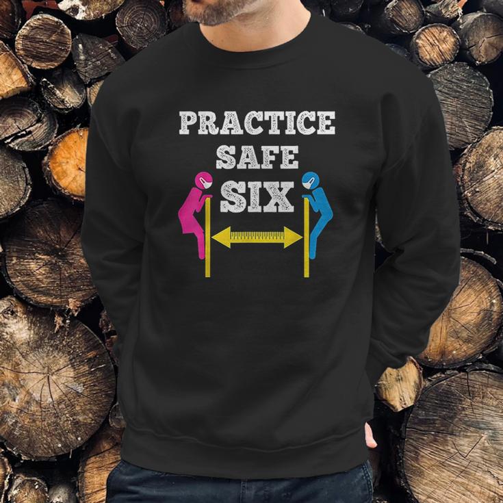 Practice Safe Six Social Distancing Sweatshirt Gifts for Him