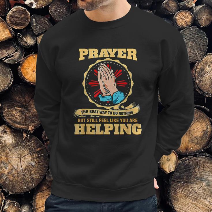 Prayer The Best Way To Do Nothing Funny Atheist Sweatshirt Gifts for Him