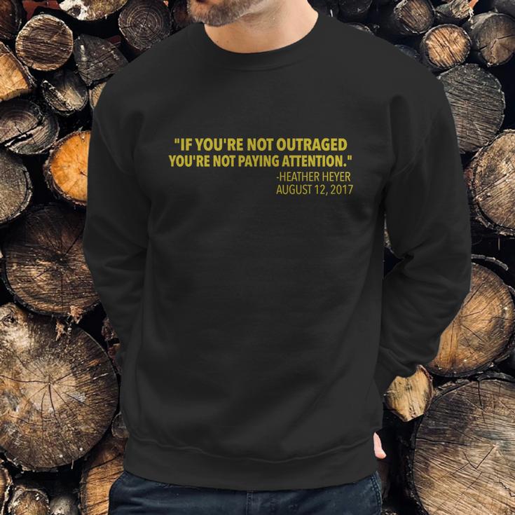 If You Re Not Outraged You Re Not Paying Attention Heather Heyer Quote Sweatshirt Gifts for Him