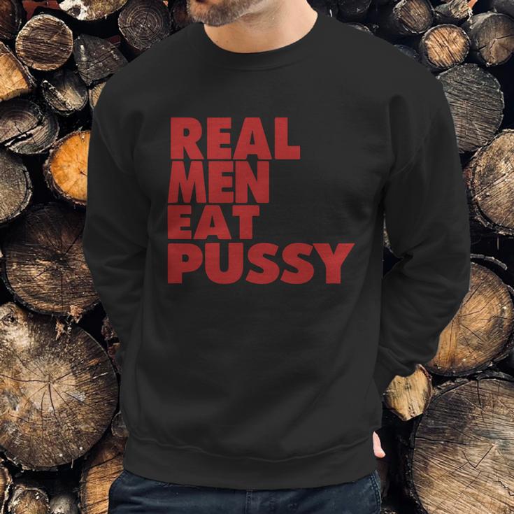 Real Men Eat Pussy Sweatshirt Gifts for Him