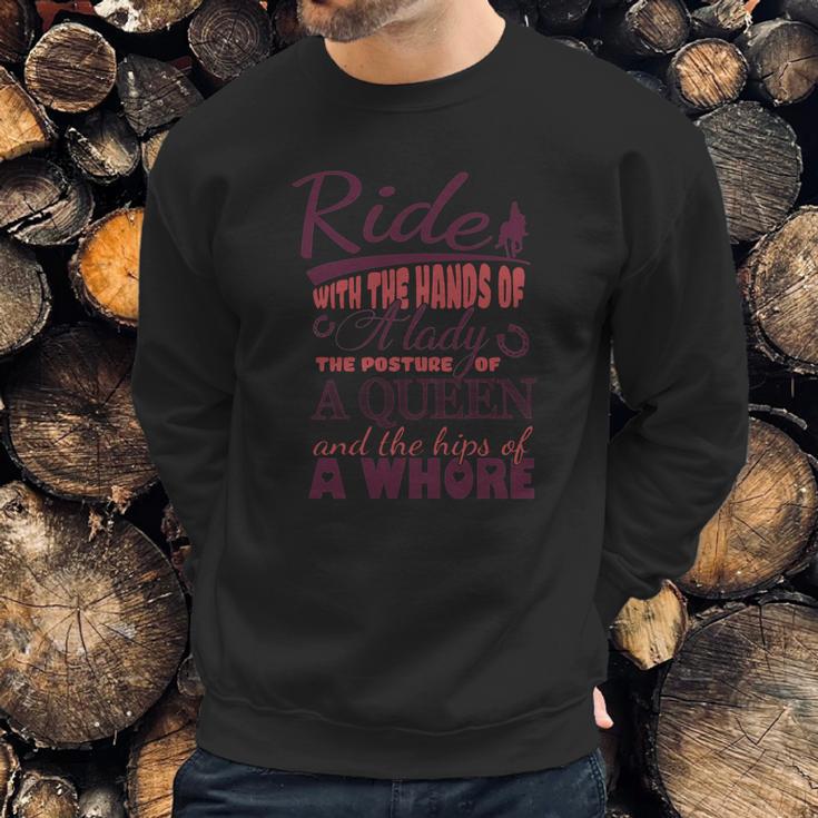 Ride With The Hands Of A Lady The Posture Of A Queen And The Hips Of A Whore Sweatshirt Gifts for Him