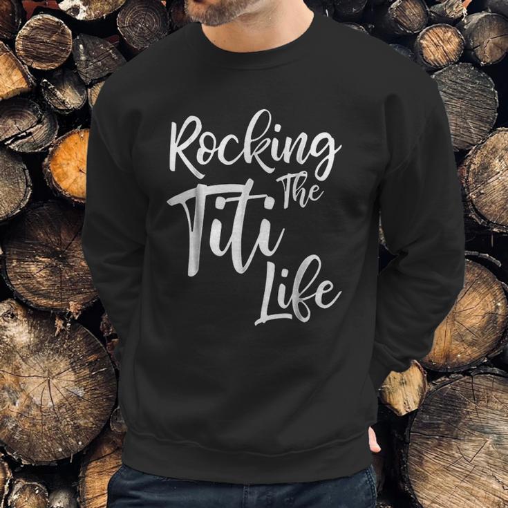 Rocking The Titi Life Sweatshirt Gifts for Him