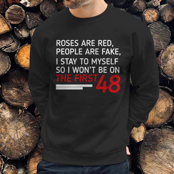 Roses Are Red People Are Fake I Stay To Myself 48 Sweatshirt Gifts for Him