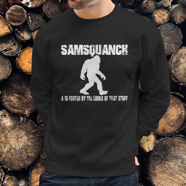 Samsquanch - A 10 Footer By The Looks Of That Stuff T-Shirt Sweatshirt Gifts for Him