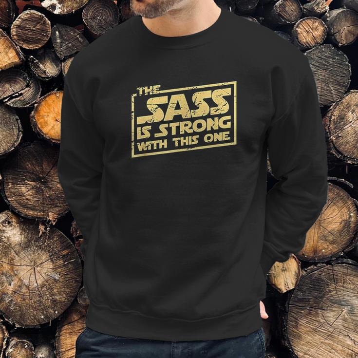 The Sass Is Strong With This One Sweatshirt Gifts for Him