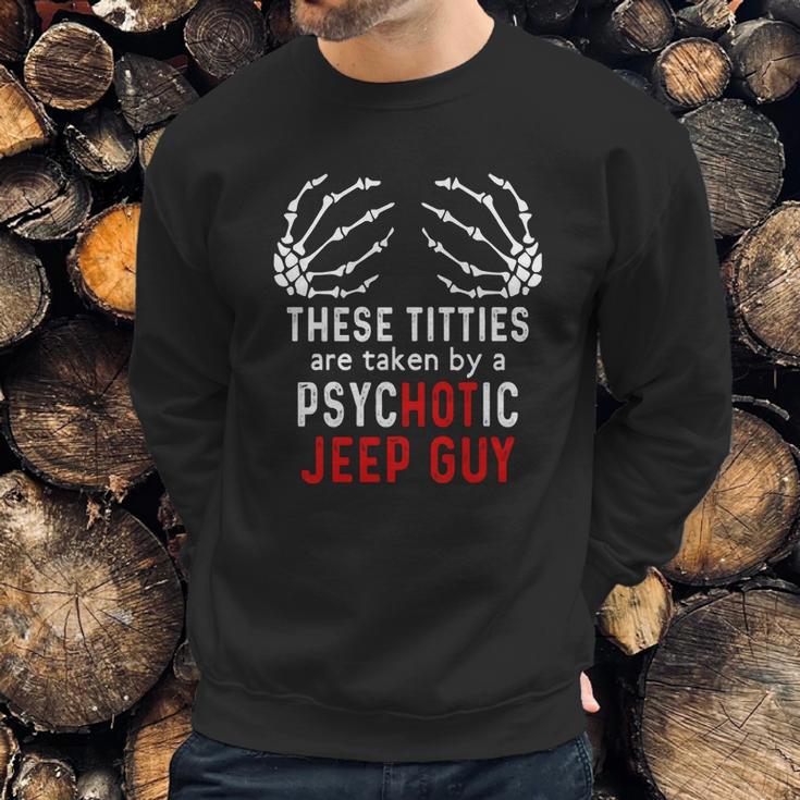 These Titties Are Taken By A Psychotic Jeep Guy Sweatshirt Gifts for Him