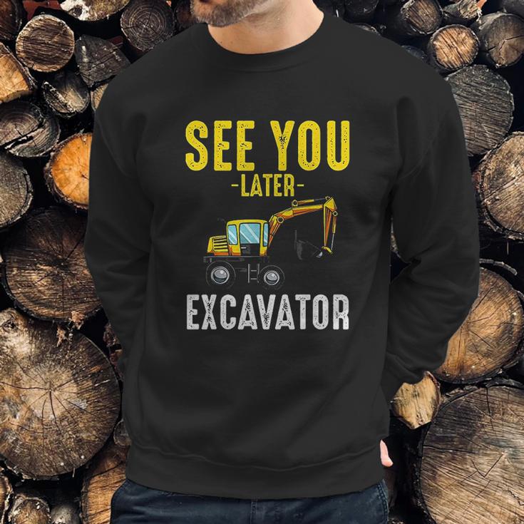 See You Later Excavator Funny Steam Sweatshirt Gifts for Him