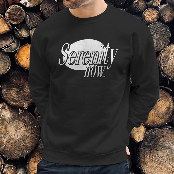 Serenity Now Sweatshirt Gifts for Him