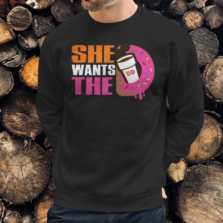 She Wants The D - Dunkin Donuts Sweatshirt Gifts for Him