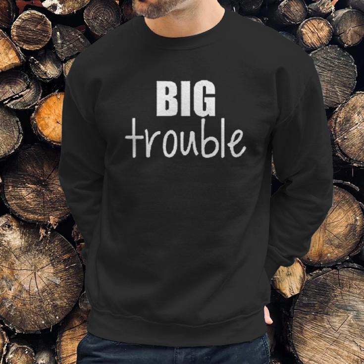 Sibling Big Trouble Little Trouble Sweatshirt Gifts for Him