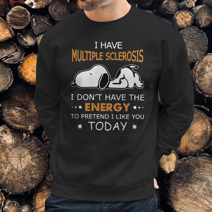 Snoopy I Have Multiple Sclerosis I Dont Have The Energy To Pretend Sweatshirt Gifts for Him