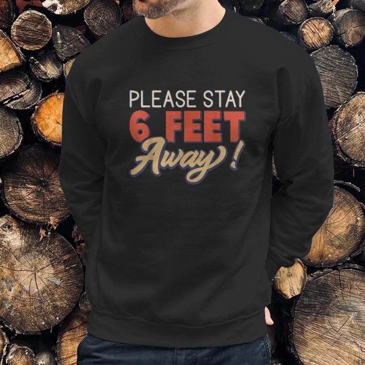 Social Distancing Please Stay 6 Feet Away Sweatshirt Gifts for Him