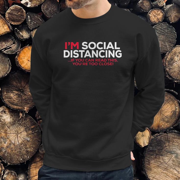 Social Distancing If You Can Read This Youre Too Close Sweatshirt Gifts for Him