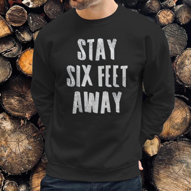 Social Distancing Stay 6 Six Feet Away Sweatshirt Gifts for Him