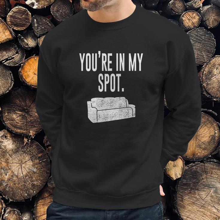 You Are In My Spot Funny Sayings Sweatshirt Gifts for Him