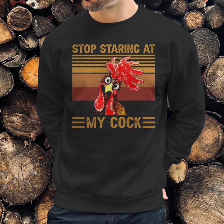 Stop Staring At My Cock 1 Sweatshirt Gifts for Him