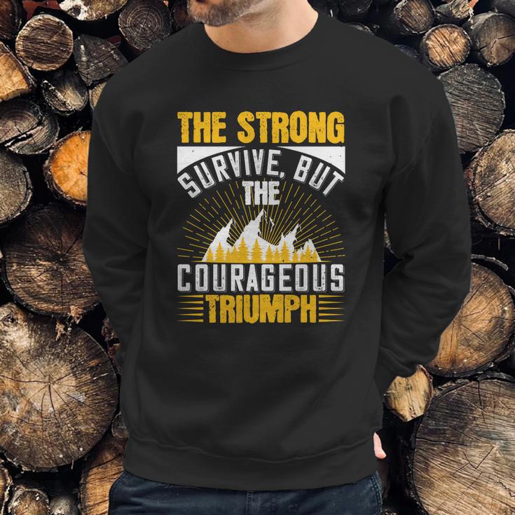 The Strong Survive But The Courageous Triumph Sweatshirt Gifts for Him