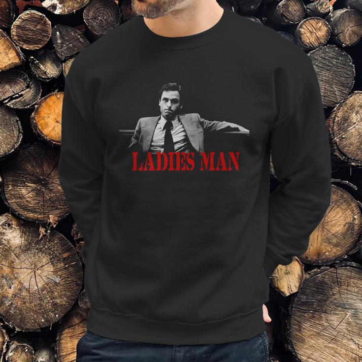 Ted Bundy Is A Ladies Man Sweatshirt Gifts for Him