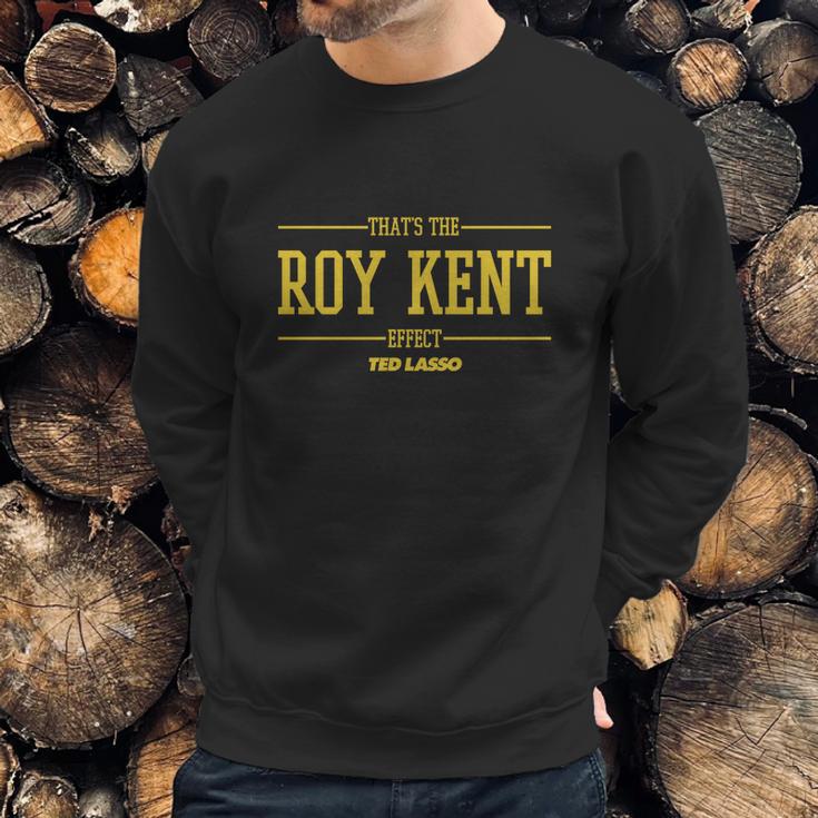 Ted Lasso Thats The Roy Kent Effect Sweatshirt Gifts for Him