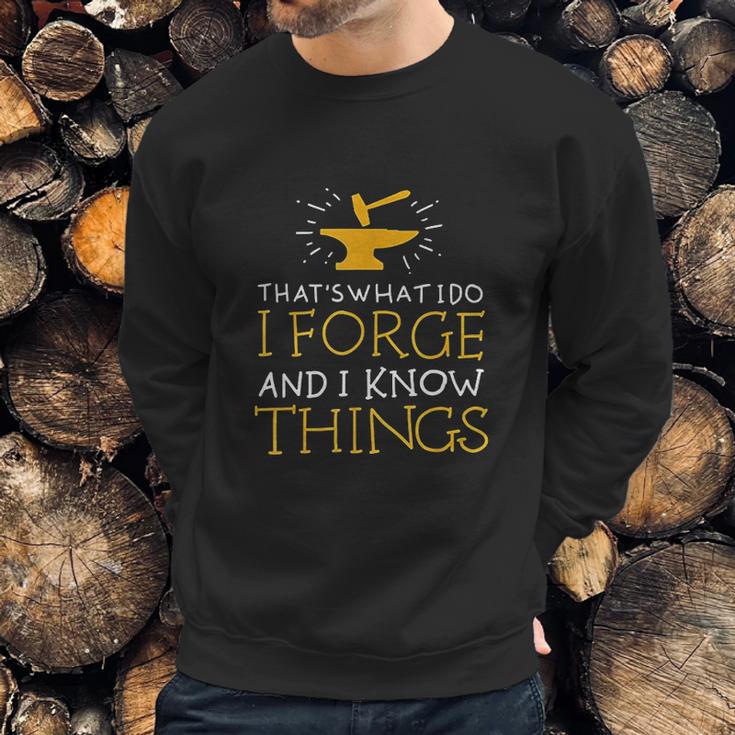 Thats What I Do I Forge And I Know Things Sweatshirt Gifts for Him