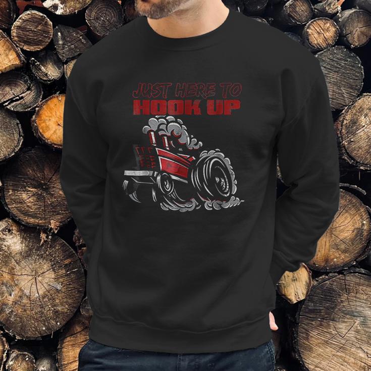 Tractor Pulling Funny Just Here To Hook Up Pulling Sweatshirt Gifts for Him