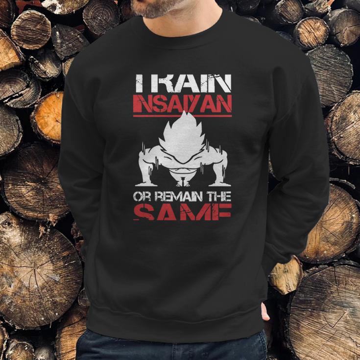 Train Insaiyan Or Remain The Sasme T-Shirt Sweatshirt Gifts for Him