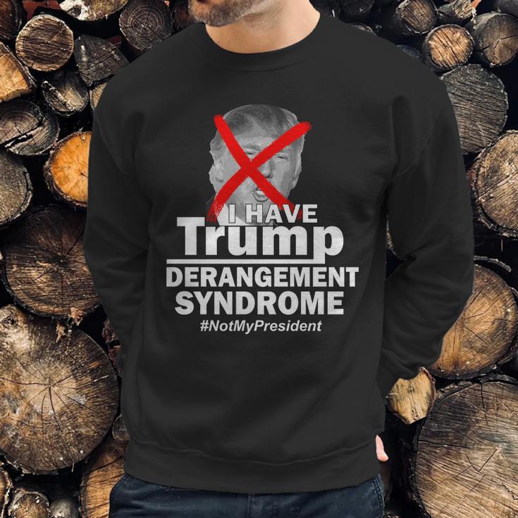 I Have Trump Derangement Syndrome Notmypresident Sweatshirt Gifts for Him