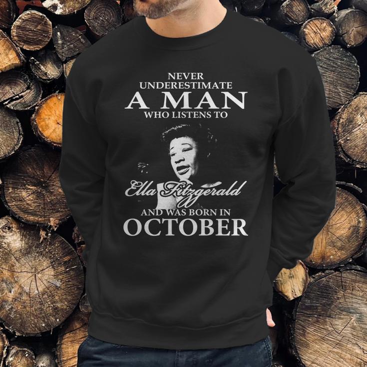 Never Underestimate A Man Who Listen To Ella Fitzgerald And Was Born In October Sweatshirt Gifts for Him