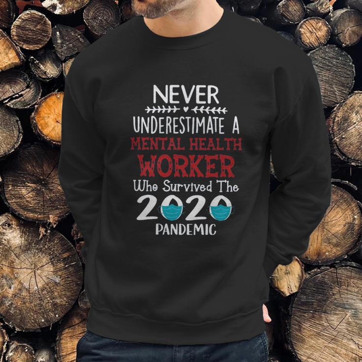 Never Underestimate Who Survived The Pandemic Mental Health Worker Sweatshirt Gifts for Him