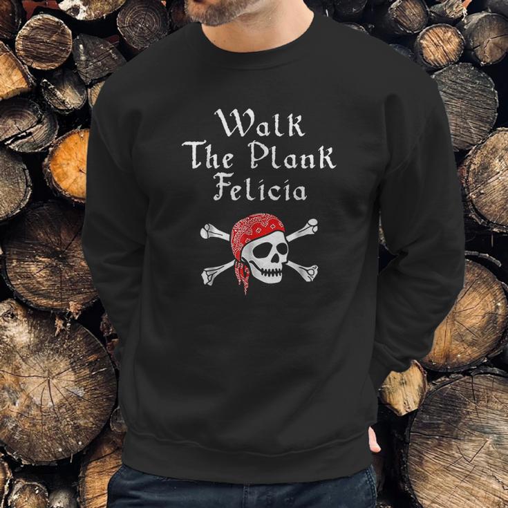 Walk The Plank Felicia Funny Pirate Sweatshirt Gifts for Him