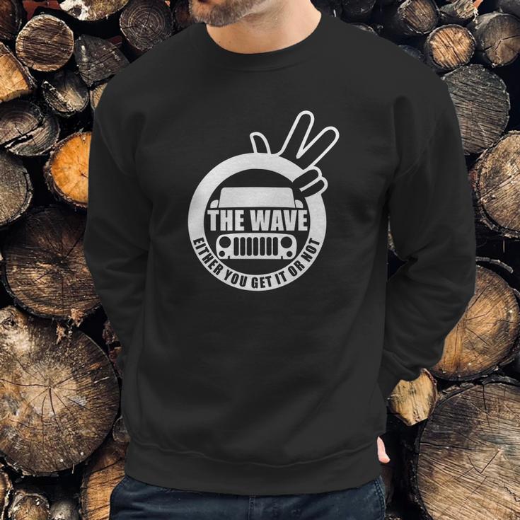 The Wave Either You Get It Or Not Jeep Shirt Sweatshirt Gifts for Him