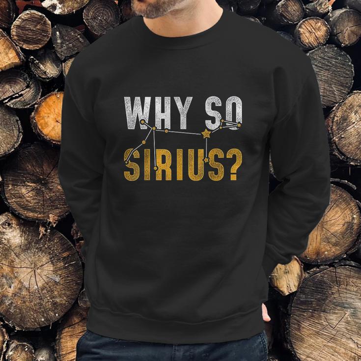 Why So Sirius Astronomy Sweatshirt Gifts for Him