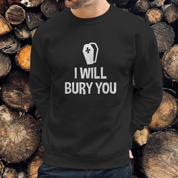 I Will Bury You Mortuary Science Student Mortician Gift Sweatshirt Gifts for Him